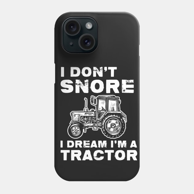 I Don't Snore I Dream I'm A Tractor T-Shirt Funny Gift Phone Case by idanavidan