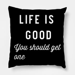 Life is good Pillow