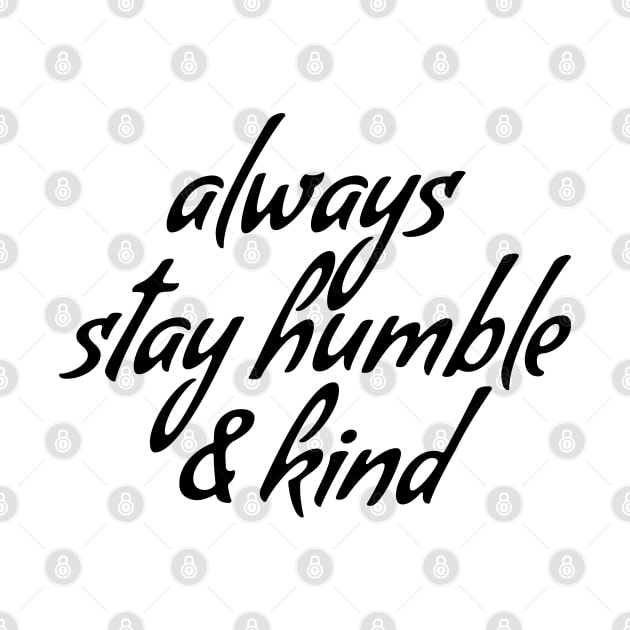 Always stay humble & kind by Dhynzz