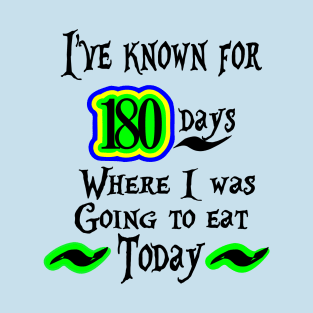 180 Days In Advance T-Shirt