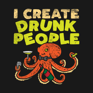 I Create Drunk People T-Shirt