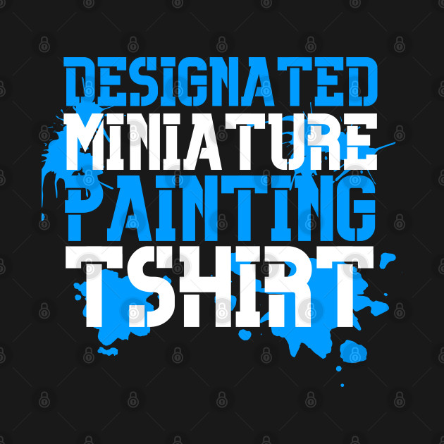 Disover "Designated Miniature Painting T-shirt" Print - Miniature Painting - T-Shirt