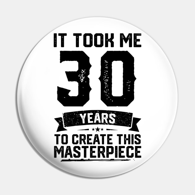 It Took Me 30 Years To Create This Masterpiece 30th Birthday Pin by ClarkAguilarStore