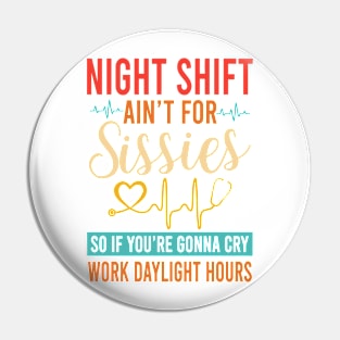 Night Shift Ain't For Sissies Pin