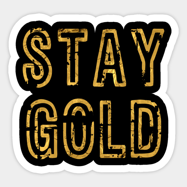 Stay Gold - Motivational - Sticker | TeePublic