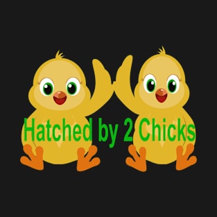 Hatched By 2 Chicks for Children of Lesbian Moms T-Shirt