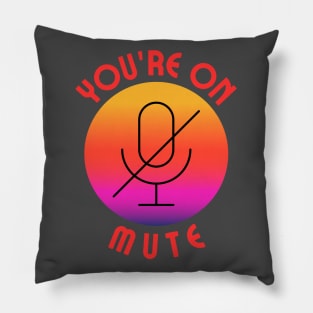 you are on mute colorful Pillow