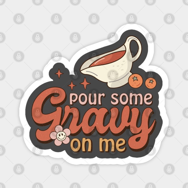 Pour Some Gravy On Me Magnet by Nova Studio Designs