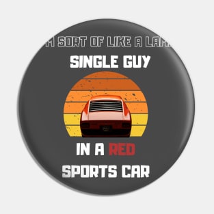 Lame Single guy in a Red Sport car Funny Saying Pin