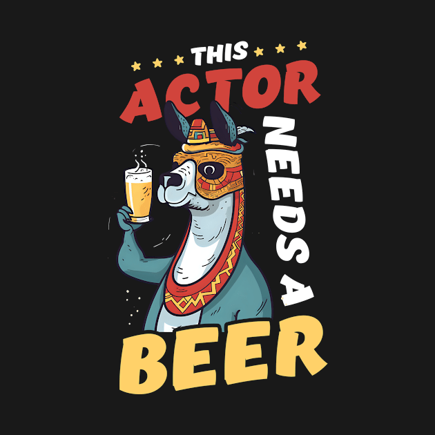 Actor Shirt | This Actor Needs A Beer by Gawkclothing