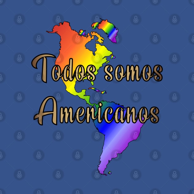 Todos somos Americanos by MadmanDesigns