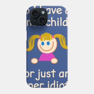 Do I Have An Inner Child Or Just An Inner Idiot? Phone Case