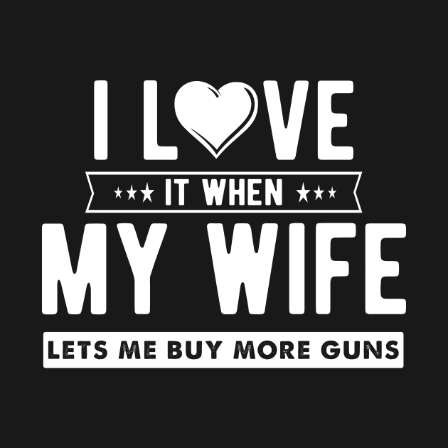 I love it when my wife let's me buy more guns by captainmood