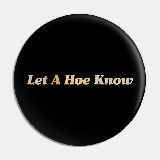 Let A Hoe Know Funny Pin by CH