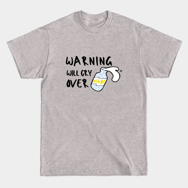 Spilled Milk Emotional Pun Sarcastic Funny Meme Emotional Cute Gift Happy Fun Introvert Awkward Geek Hipster Silly Inspirational Motivational Birthday Present - Emotional - T-Shirt