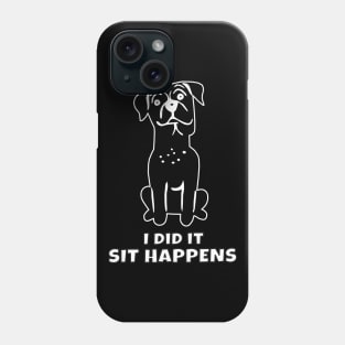 I Did It Sit Happens Phone Case