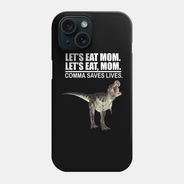 Let's Eat Mom Comma Saves Lives Funny Punctuation English Grammar Dinosaur Phone Case by Merchweaver