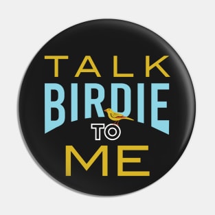 Funny Birder Pun Talk Birdie to Me Pin