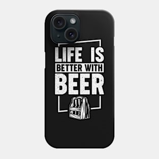 Life Is Better With Beer Phone Case