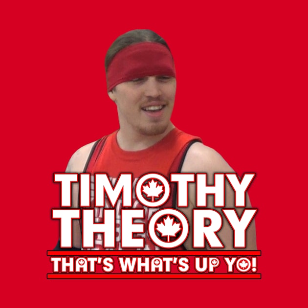 Tim Theory Is What's Up Yo by Timothy Theory