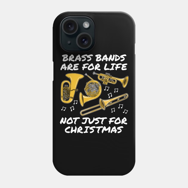 Brass Bands Are For Life Not Just For Christmas Phone Case by doodlerob