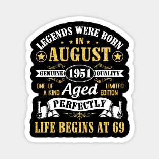 Legends Were Born In August 1951 Genuine Quality Aged Perfectly Life Begins At 69 Years Old Birthday Magnet