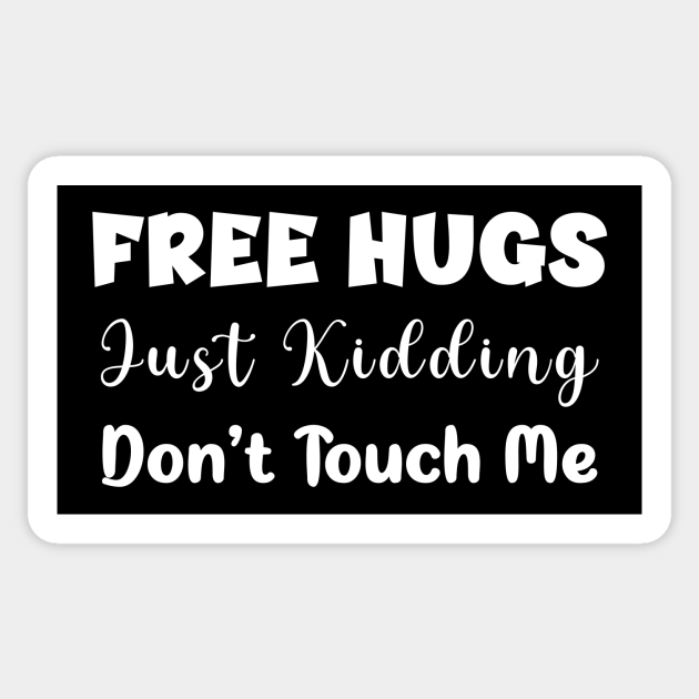 Free hugs just kidding don #39 t touch me funny design Free Hugs Just Free hugs just kidding don #39 t touch me funny design Free Hugs Just