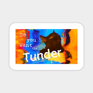 Do you want the Tunder? Magnet