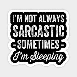 I'm not always sarcastic sometimes I'm sleeping Magnet