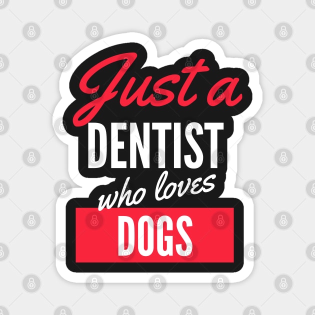 Just A Dentist Who Loves Dogs - Gift For Men, Women, Dogs Lover Magnet by Famgift