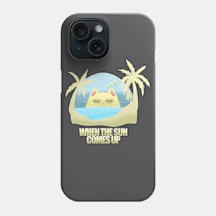 WHEN THE SUN COMES UP Phone Case