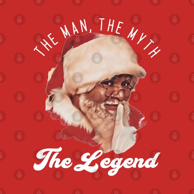 The Man The Myth The Legend by North Pole Fashions