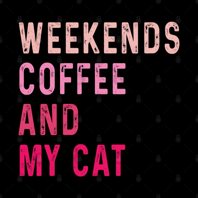 Weekends Coffee And My cat lover by Uniqueify