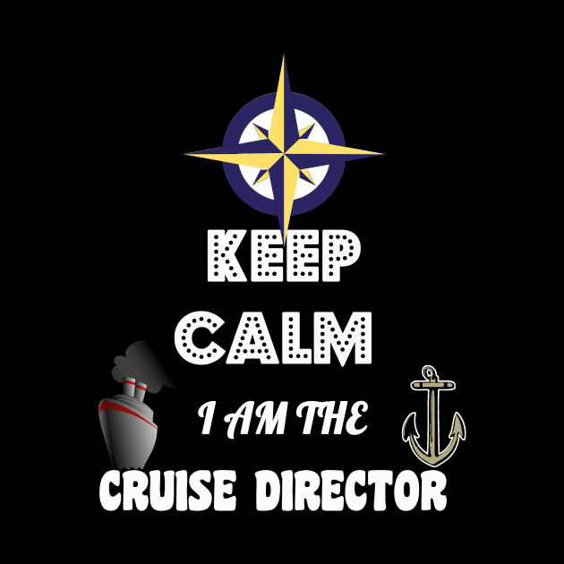 Funny Keep Calm, I Am The Cruise Director Boating by theperfectpresents