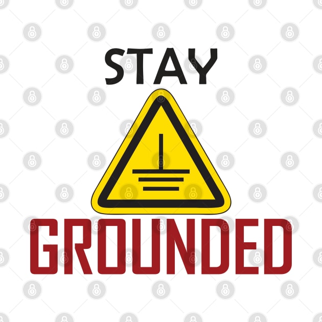 Stay grounded Electrical Engineers Funny by ForEngineer