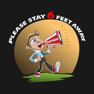 Please Stay 6 Feet Away T-Shirt