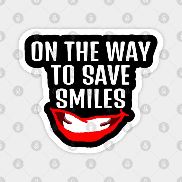 On the way to save smiles dentist or comedian quote Magnet by 4wardlabel