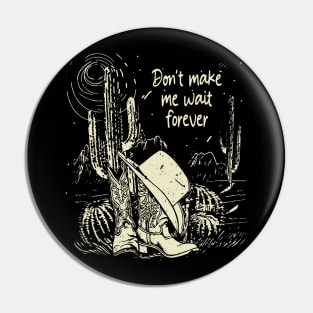 Don't Make Me Wait Forever Cactus Deserts Pin