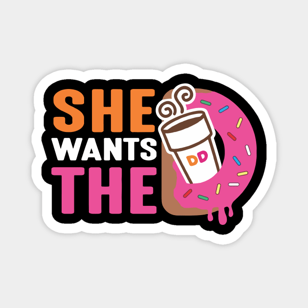 She Wants The D - Dunkin Donuts Magnet by SparkleArt