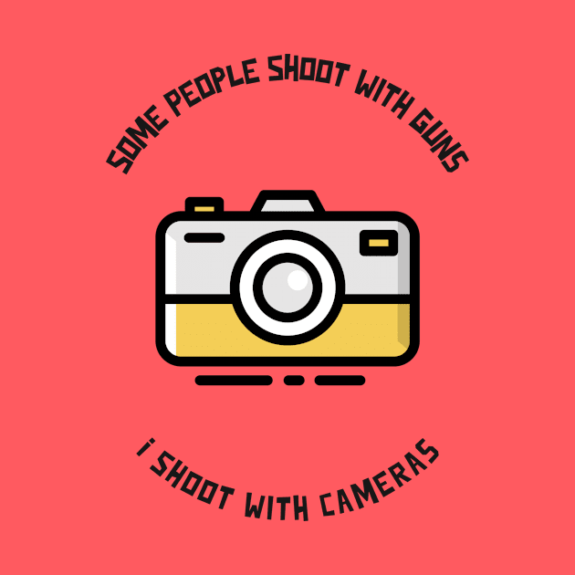 Some People Shoot With Guns, I Shoot With Cameras by VFStore