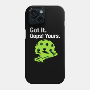 Got It Oops! Yours Funny Pickleball Melting Phone Case