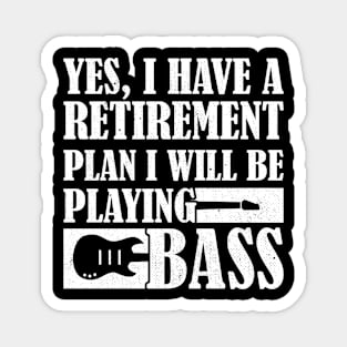 Yes I Have A Retirement Plan I Will Be Playing Bass, Bass Guitar Magnet