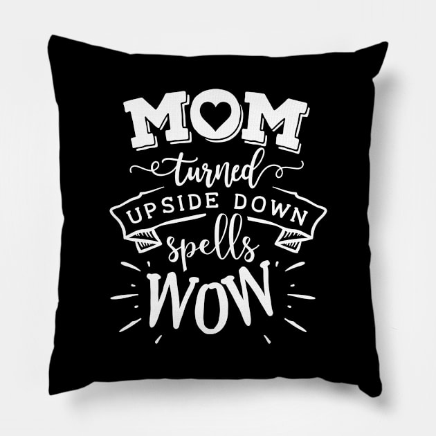 Mom Turned Upside Down Mothers Day Gift Pillow by PurefireDesigns