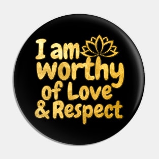I Am Worthy Of Love And Respect Pin