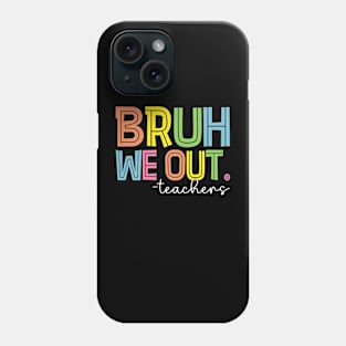 Cute End Of School Year Teacher Summer Bruh We Out Teachers Phone Case