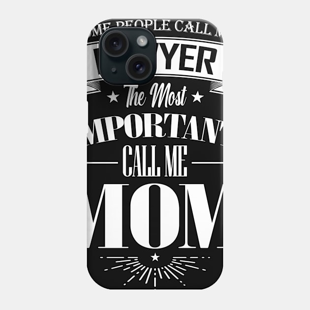 Some People Call me Lawyer The Most Important Call me Mom Phone Case by mathikacina