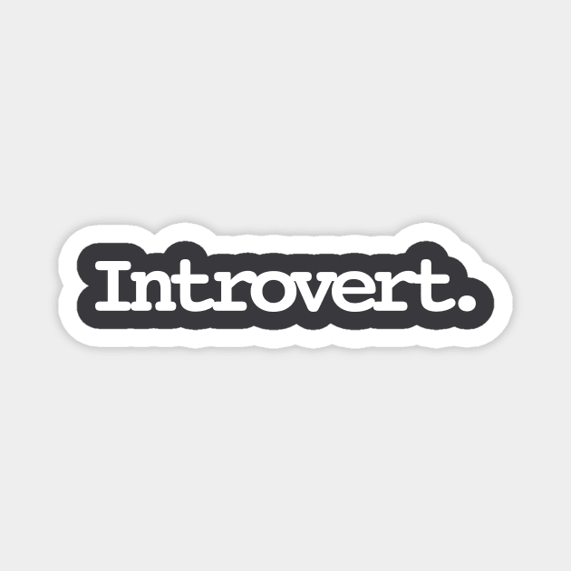 Introvert Magnet by MrLarry