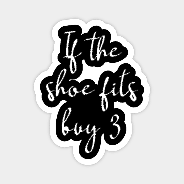 If the Shoe Fits Buy 3 SHopping Gift Shopaholic Magnet by StacysCellar