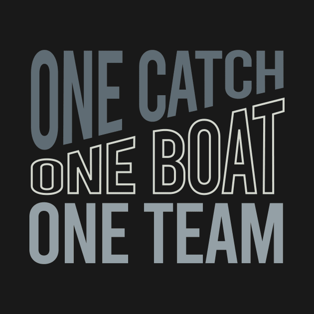 Crew One Catch One Boat One Team by whyitsme