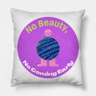 No beauty, no coming early Pillow